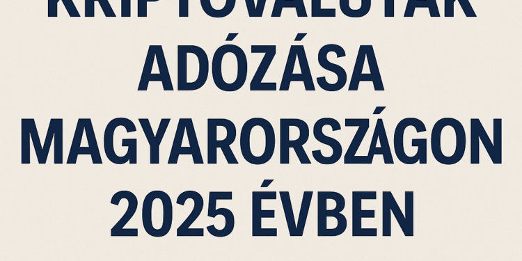 kriptovaluták adózása 2025 évben Magyarországon